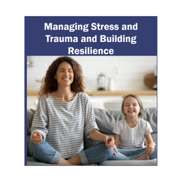 Managing Stress and Trauma and Building Resilience